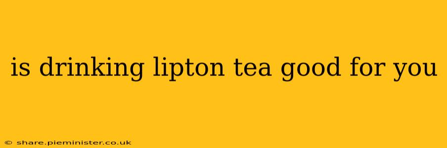 is drinking lipton tea good for you