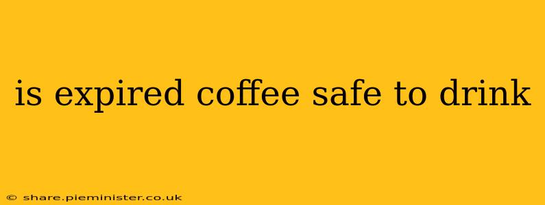 is expired coffee safe to drink