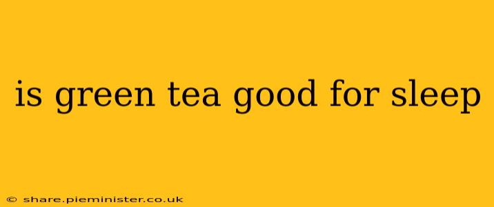 is green tea good for sleep