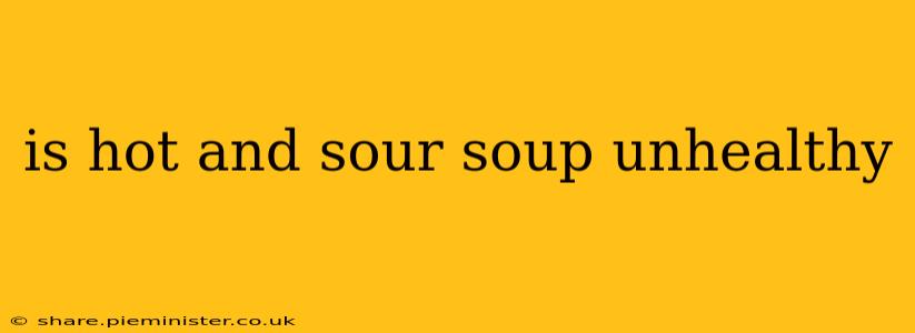 is hot and sour soup unhealthy