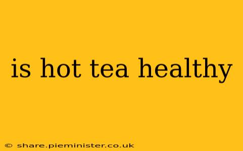 is hot tea healthy
