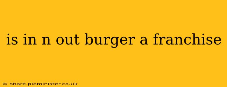 is in n out burger a franchise