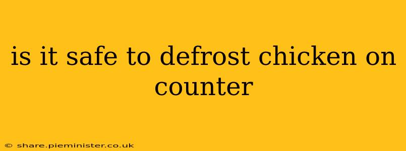 is it safe to defrost chicken on counter