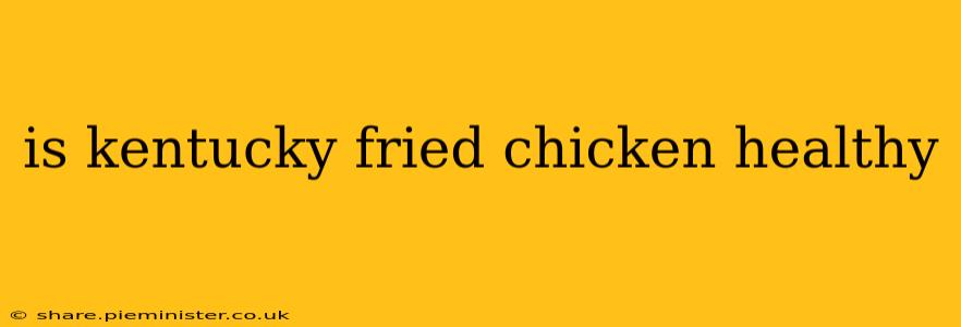is kentucky fried chicken healthy