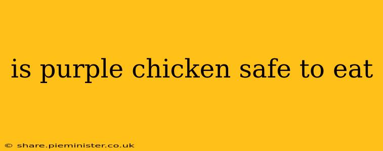 is purple chicken safe to eat