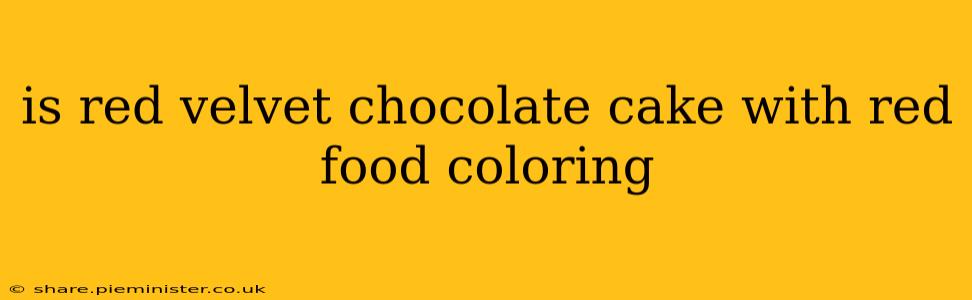 is red velvet chocolate cake with red food coloring
