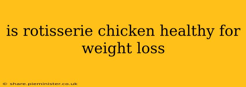 is rotisserie chicken healthy for weight loss