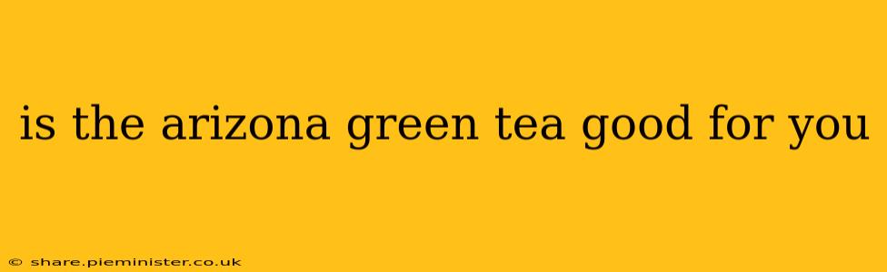 is the arizona green tea good for you