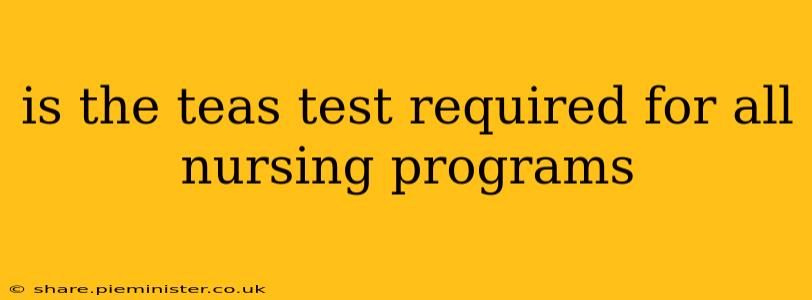 is the teas test required for all nursing programs