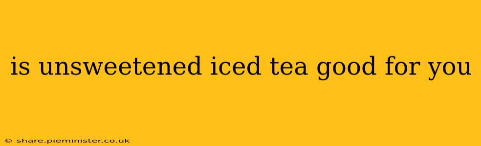 is unsweetened iced tea good for you