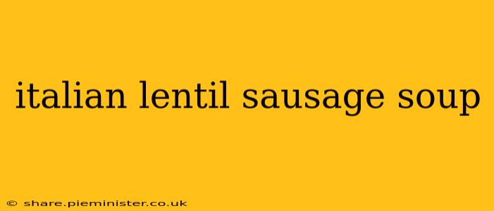 italian lentil sausage soup