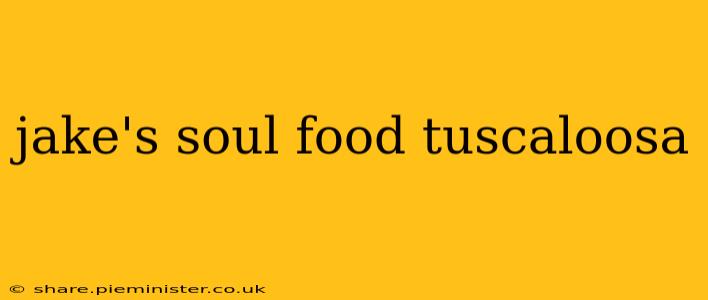 jake's soul food tuscaloosa