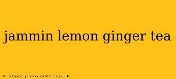 jammin lemon ginger tea