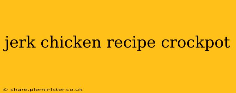 jerk chicken recipe crockpot