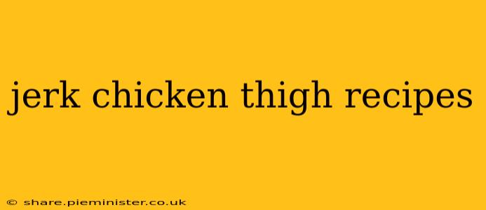 jerk chicken thigh recipes