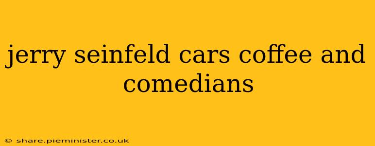 jerry seinfeld cars coffee and comedians