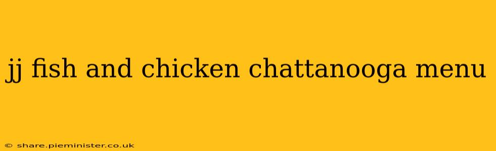 jj fish and chicken chattanooga menu