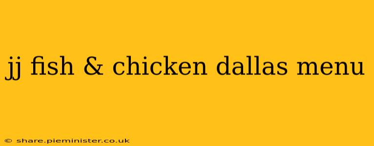 jj fish & chicken dallas menu