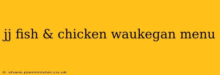 jj fish & chicken waukegan menu