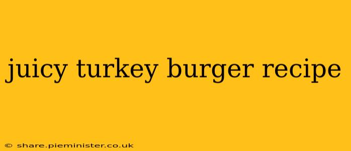 juicy turkey burger recipe