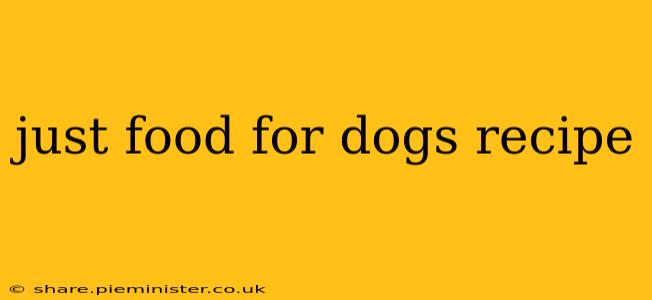 just food for dogs recipe