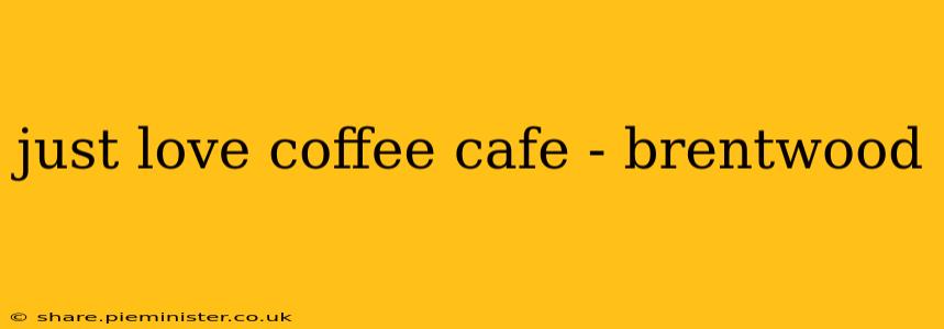 just love coffee cafe - brentwood