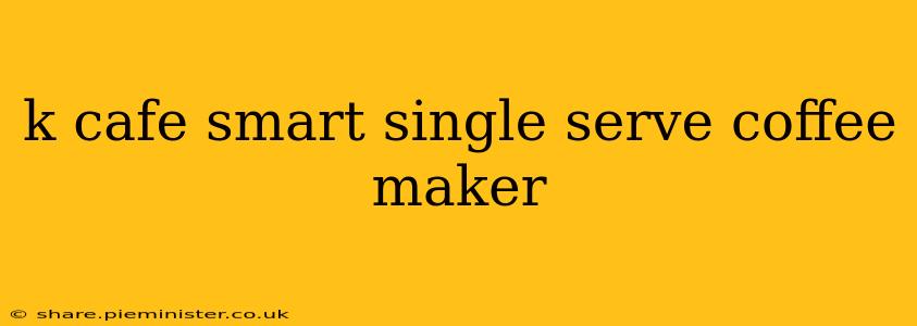 k cafe smart single serve coffee maker