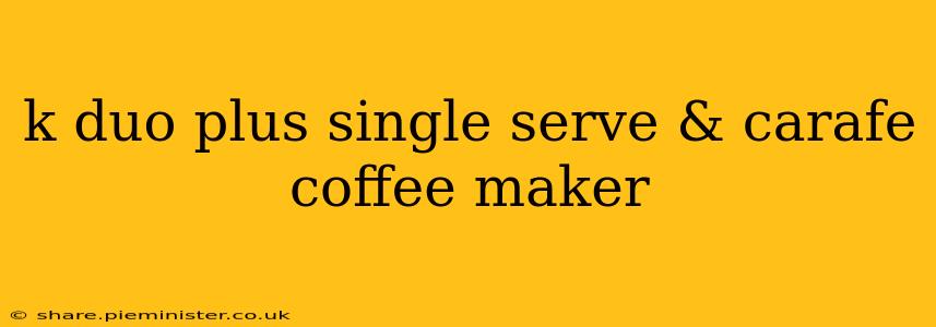 k duo plus single serve & carafe coffee maker