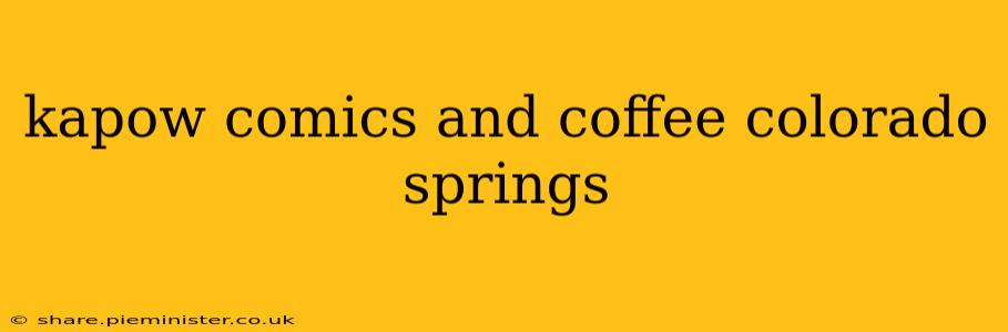 kapow comics and coffee colorado springs