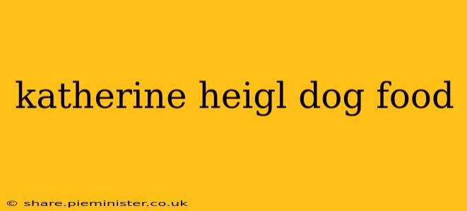 katherine heigl dog food