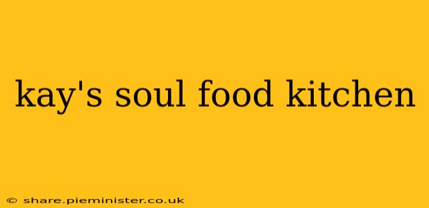 kay's soul food kitchen