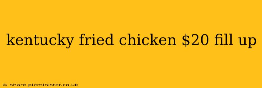 kentucky fried chicken $20 fill up