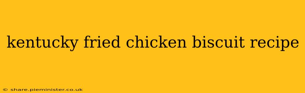 kentucky fried chicken biscuit recipe