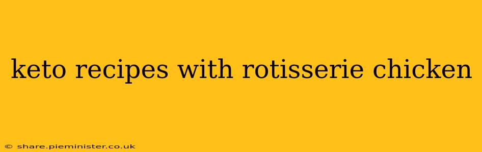 keto recipes with rotisserie chicken