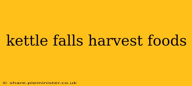 kettle falls harvest foods