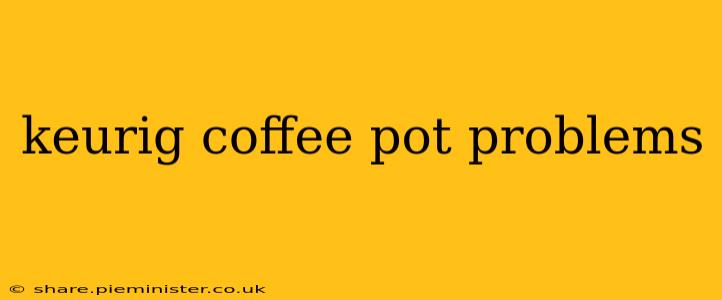 keurig coffee pot problems