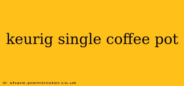 keurig single coffee pot