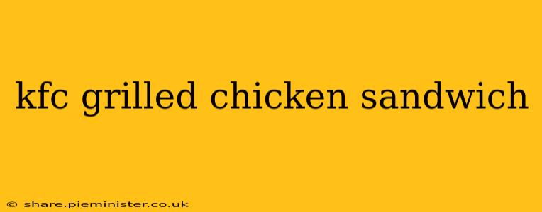 kfc grilled chicken sandwich