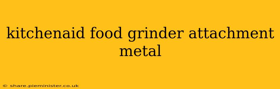 kitchenaid food grinder attachment metal