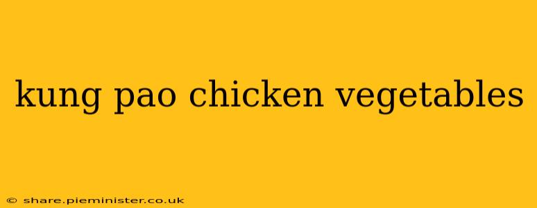kung pao chicken vegetables