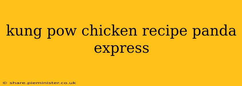 kung pow chicken recipe panda express
