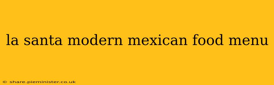 la santa modern mexican food menu
