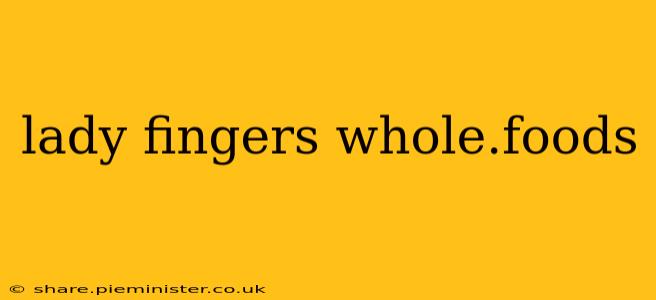 lady fingers whole.foods
