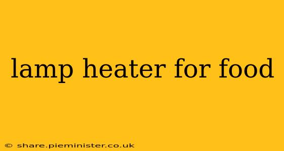 lamp heater for food