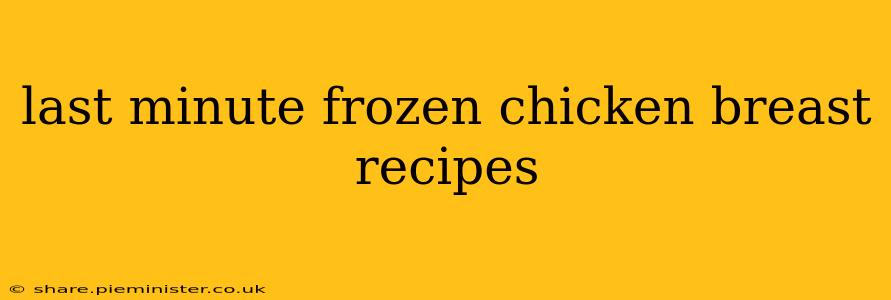 last minute frozen chicken breast recipes