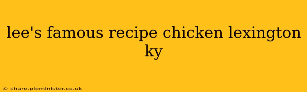 lee's famous recipe chicken lexington ky