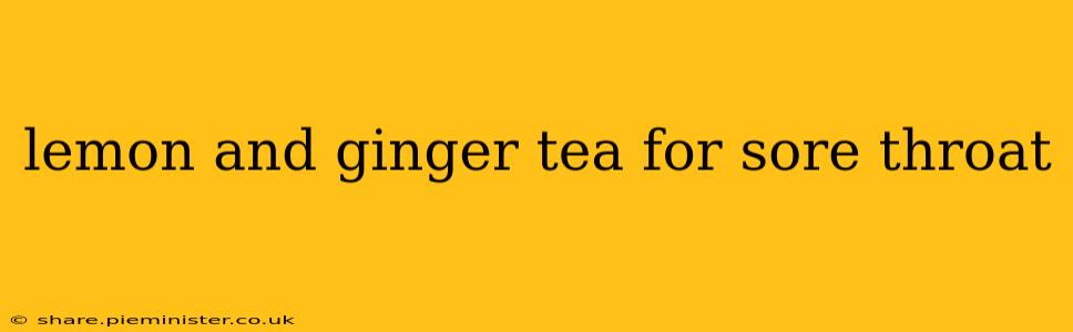 lemon and ginger tea for sore throat