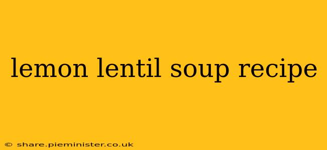 lemon lentil soup recipe