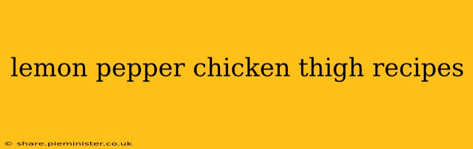 lemon pepper chicken thigh recipes