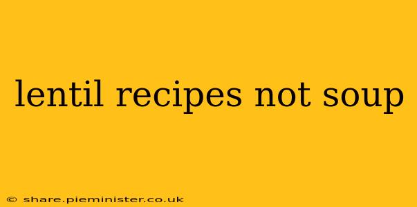 lentil recipes not soup